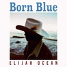 Elijah Ocean - Born Blue Mp3