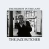 The Jazz Butcher - The Highest In The Land Mp3