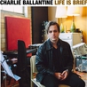 Charlie Ballantine - Life Is Brief: The Music Of Bob Dylan Mp3