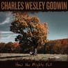 Charles Wesley Godwin - How The Mighty Fall Mp3