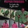 Rufus Thomas - I Ain't Gettin' Older, I'm Gettin' Better (Vinyl) Mp3