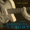 Scott Ellison - There's Something About The Night Mp3