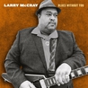 Larry McCray - Blues Without You Mp3