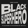 Robert Glasper - Black Superhero (Feat. Killer Mike, Bj The Chicago Kid & Big K.R.I.T.) (CDS) Mp3