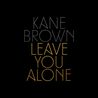 Kane Brown - Leave You Alone (CDS) Mp3