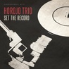 Horojo Trio - Set The Record Mp3