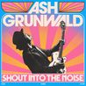 Ash Grunwald - Shout Into The Noise Mp3