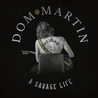 Dom Martin - A Savage Life Mp3