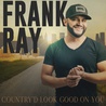 Frank Ray - Country'd Look Good On You (CDS) Mp3