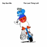 Say Sue Me - The Last Thing Left Mp3