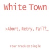 White Town - >abort, Retry, Fail?_ (CDS) Mp3