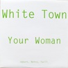 White Town - Your Woman (CDS) Mp3