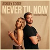 Ashley Cooke & Brett Young - Never Til Now (CDS) Mp3
