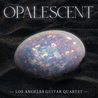 Los Angeles Guitar Quartet - Opalescent Mp3