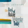 Eric Johnson - The Book Of Making / Yesterday Meets Today CD1 Mp3