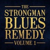 The Strongman Blues Remedy - The Strongman Blues Remedy Vol. 1 (With Steve Strongman) Mp3