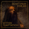 Within Temptation - Don't Pray For Me Mp3