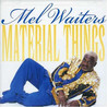 Mel Waiters - Material Things Mp3