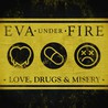 Eva Under Fire - Love, Drugs & Misery Mp3