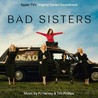 PJ Harvey - Bad Sisters (Original Series Soundtrack) (With Tim Phillips) Mp3