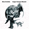 Blue Orchids - Angus Tempus Memoir Mp3