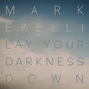 Mark Erelli - Lay Your Darkness Down Mp3