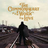 The Commonheart - For Work Or Love Mp3