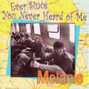Melanie - Ever Since You Never Heard Of Me Mp3