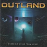 Outland - Where Do We Go From Here Mp3