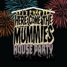 Here Come The Mummies - House Party Mp3