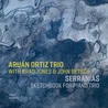 Aruán Ortiz Trio - Serranías - Sketchbook For Piano Trio Mp3
