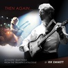 Rik Emmett - Then Again... Acoustic Selections From The Triumph Catalogue Mp3