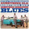 Kevin & The Blues Groovers - Something Old, Something New, Something Borrowed Blues Mp3