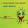 Gurf Morlix - I Challenge The Beast Mp3