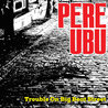 Pere Ubu - Trouble On Big Beat Street Mp3
